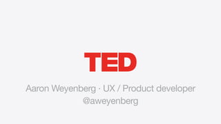 @aweyenberg
Aaron Weyenberg · UX / Product developer
 
