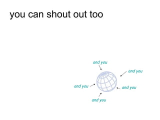 you can shout out too  and you and you and you and you and you 