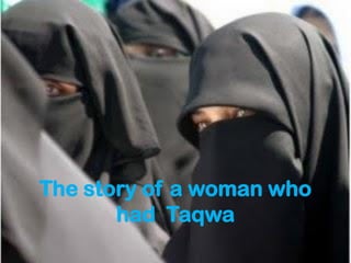 The story of a woman who
       had Taqwa
 