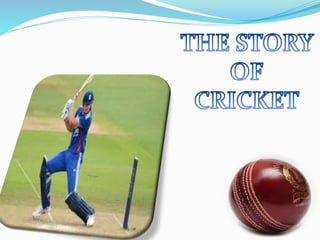 The story of cricket