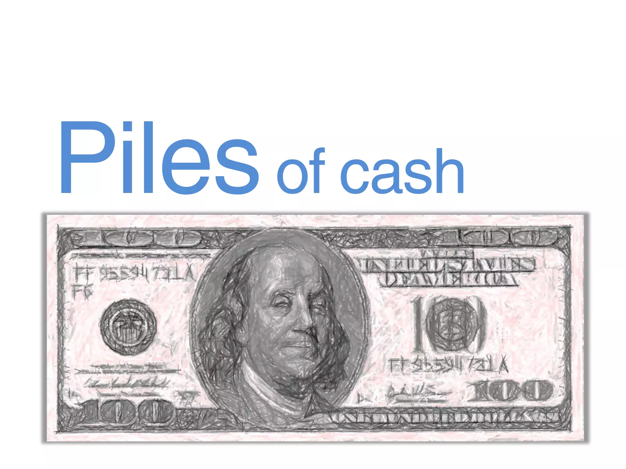Piles of cash
 