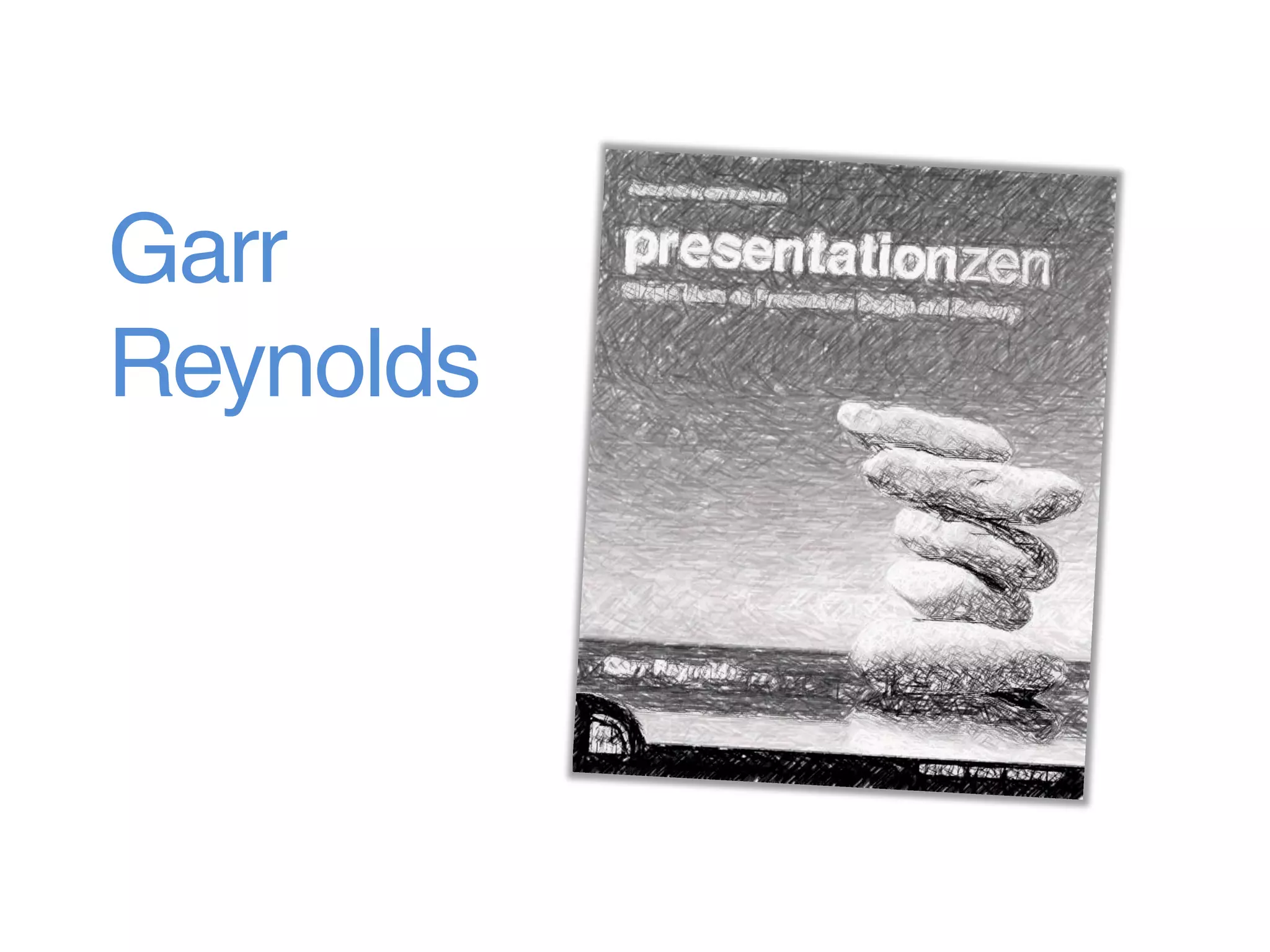 Garr
Reynolds
and
Nancy
Duarte
 