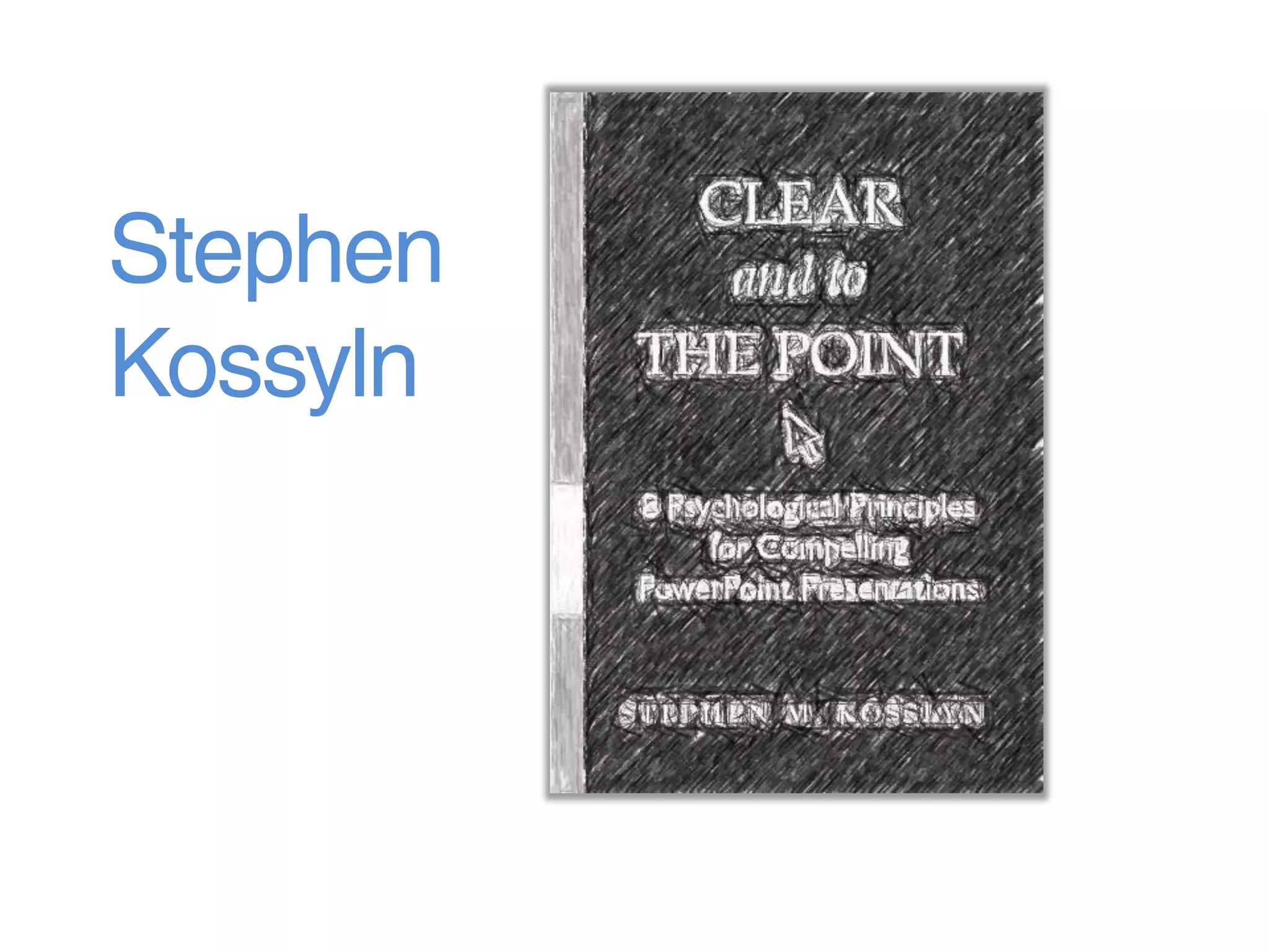 Stephen
Kossyln
and
Edward
Tufte
 