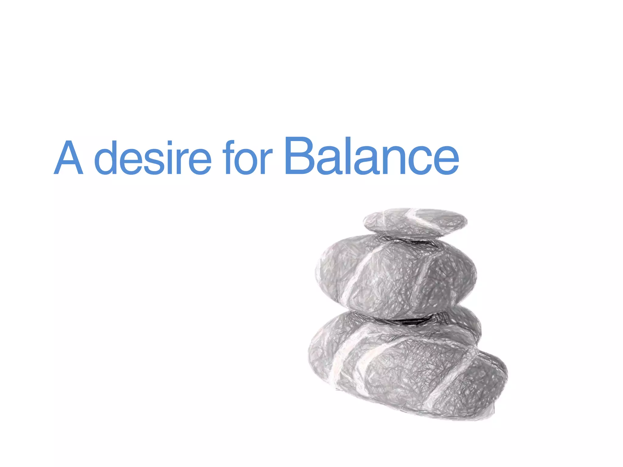 A desire for Balance
 
