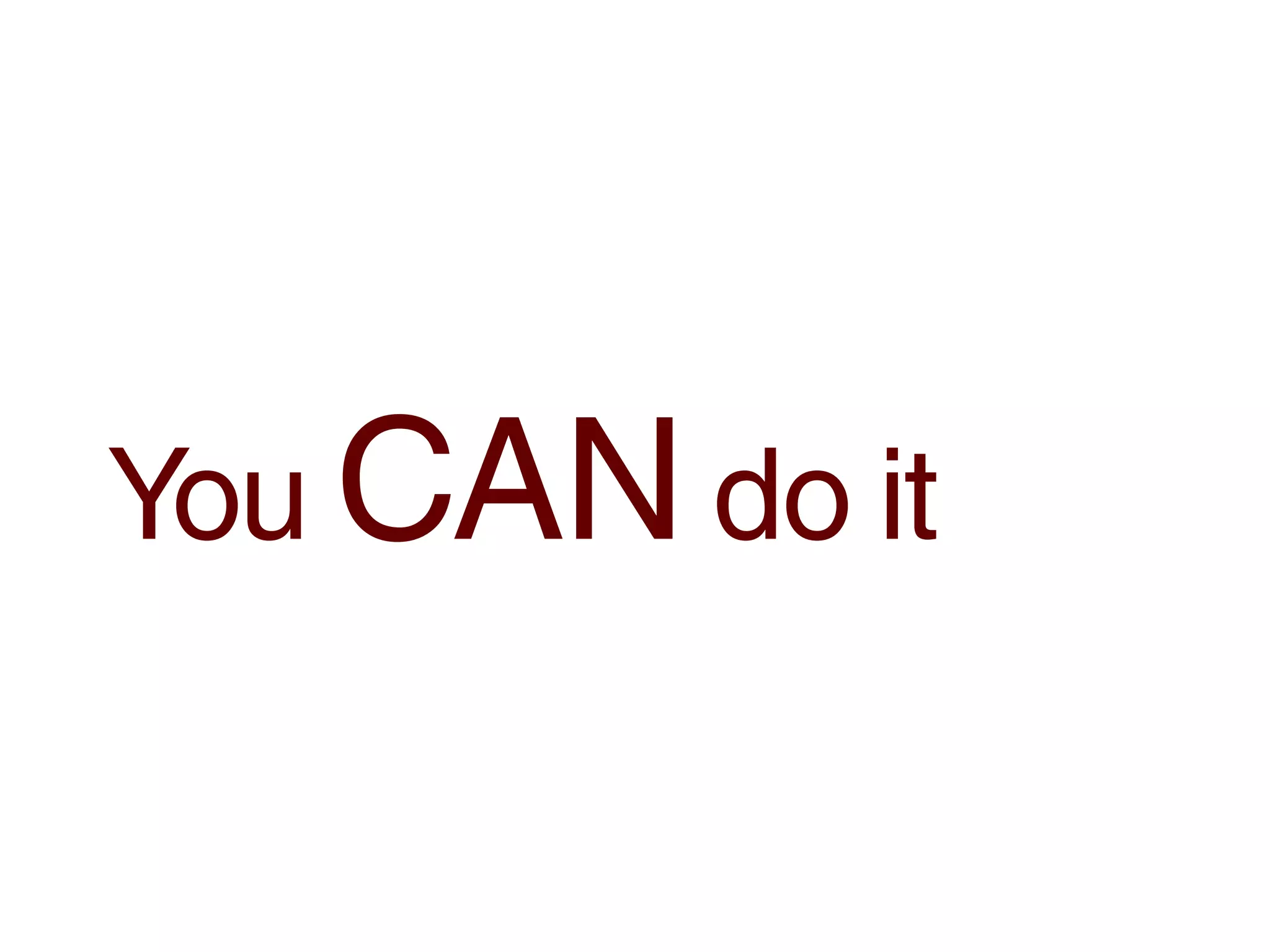 You CAN do it
 
