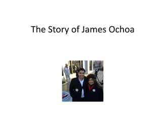 The Story of James Ochoa

 
