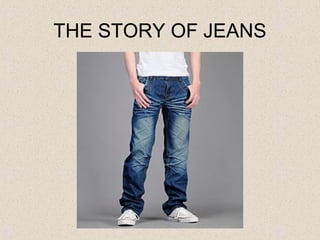 THE STORY OF JEANS

 