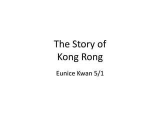 The Story of
 Kong Rong
Eunice Kwan 5/1
 