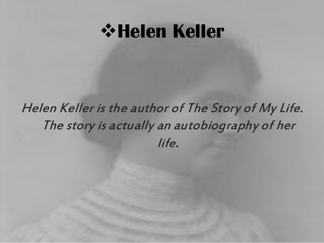 helen keller essay story of my life The story of my life helen keller part i the story of my life chapter i it is with a kind of fear that i begin to write the history of my life i have, as it were. helen keller essay story of my life The story of my life helen keller part i the story of my life chapter i it is with a kind of fear that i begin to write the history of my life i have, as it were.