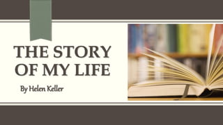 THE STORY
OF MY LIFE
By Helen Keller
 