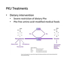 PKU Treatments
• Dietary intervention
• Severe restriction of dietary Phe
• Phe-free amino acid–modified medical foods
(ht...