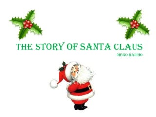 THE STORY OF SANTA CLAUS
Diego barrio

 