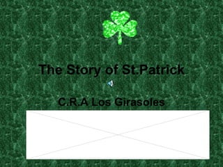 The Story of St.Patrick C.R.A Los Girasoles 