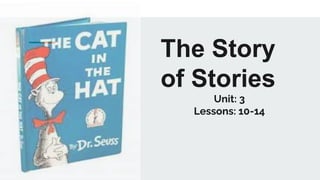 The Story
of Stories
Unit: 3
Lessons: 10-14
 