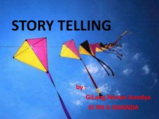 STORY TELLING by :  GiLang Mutan Anodya           XI IPA 6 SMANDA 