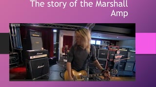 The story of the Marshall
Amp
 