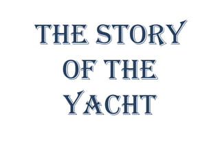 The story of the yacht 