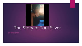 The Story of Toni Silver
BY TONI SILVER
 