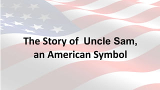 The Story of Uncle Sam,
an American Symbol
 