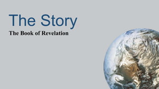 The Story
The Book of Revelation
 