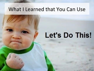 What I Learned that You Can Use

 