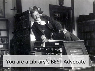 You are a Library’s BEST Advocate

 