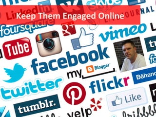 Keep Them Engaged Online

 