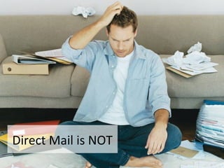 Direct Mail is NOT

 