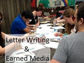 Letter Writing
&
Earned Media

 