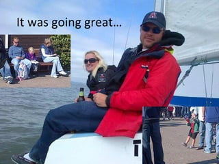 It was going great…

 