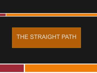 The Straight path 