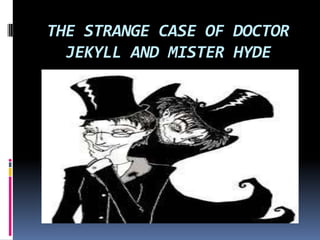 THE STRANGE CASE OF DOCTOR
JEKYLL AND MISTER HYDE
 