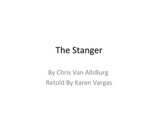 The Stanger
By Chris Van AllsBurg
Retold By Karen Vargas

 