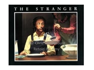 The Stranger
By: Chris van Allsburg
Retold By: Amy

 