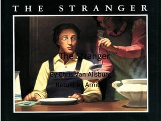 The Stranger
By Chris Van Allsburg
Retold By Arnitta

 