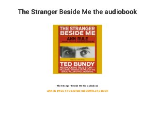 The Stranger Beside Me the audiobook
The Stranger Beside Me the audiobook
LINK IN PAGE 4 TO LISTEN OR DOWNLOAD BOOK
 