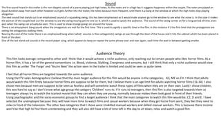 Sound
The first sound heard in this trailer is the non-diegetic sound of a piano playing just high notes. As the notes are in a high key it suggests happiness within the couple. The notes are played an
equal duration away from each other however as it gets further into the trailer, the notes because more frequent, until there is a bang at the window at which the high notes stop playing
altogether.
The next sound that stands out is an emphasised sound of a squeaking swing, this has been emphasised as it would make anyone go to the window to see what the noise is. In this case it makes
the woman of the couple look out the window to see the swing moving yet no-one on it, which is used to spook the audience. The sound of the swing carries on for a long period of time, even
past when the swing can actually be seen. This is used to show strange goings on around the house.
There is an atmospheric bang sound when the antagonists are met for the first time. This is used to signify a specific time in the film, in this instance it’s the first time that the protagonists are
seeing the antagonists stalking them.
Nearing the end of the trailer there is an emphasised bang when (what I assume is thee antagonists) swings an axe through the door of the house and it hits the cabinet which has been placed in
front of the door.
One of the last stand out sounds is the record player song, which appears to keep on repeat the same phrase over and over again, each time the wait in between getting smaller.
Audience Theory
This film looks average compared to other and I think that it would achieve a niche audience, only reaching out to certain people who likes horror films. As a
horror film, it has a lot of the general conventions i.e. Blood, violence, Stalking, Creepiness and screams, but I still think that only a niche audience would view
this film as unlike ‘The Purge’ and ‘You’re Next’ the action seen in the trailer is limited and could be seen as quite tame.
I feel that all horror films are targeted towards the same audience.
Using the ITV sales demographics I believe that the main target audience for this film would be anyone in the categories; A3, ME an CH. I think that adults
would watch this film firstly because horror films are suppose to be for them, but I believe there is an age limit for adults watching horror films (16-34). I also
chose men because men are suppose to be seen as fearless and will sometime watch these types of films when they are on their own. Lastly I chose children,
this was hard to say as I don’t know what age group the category ‘Children’ runs to. If it runs to teenagers, then this film is also targeted towards them as
teenagers always try to watch the scariest movie that they can when they are young, normally because makes them look good in front of their friends.
Using psychographic and the socio-economic groups to find a target audience I think that the main categories to watch this film would be; C2, D and E. I have
selected the unemployed because they will have more time to watch films and casual workers because when they get home from work, they feel they need to
relax in front of the television. The other two categories that I chose were Unskilled manual workers and skilled manual workers. This is because there income
won’t be that high to find them uninteresting and they will also still have a lot of time left in the day to sit down, relax and watch a good film.
 