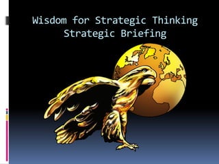 Wisdom for Strategic Thinking
Strategic Briefing
 