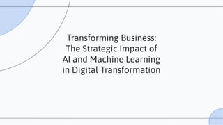 Transforming Business: The Strategic Impact of AI and Machine Learning ...