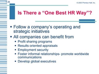 Is There a “One Best HR Way”? <ul><li>Follow a company’s operating and strategic initiatives </li></ul><ul><li>All compani...