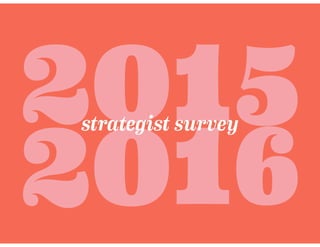 201
2016
strategist survey
5
 
