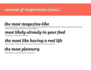 sources of inspiration (cont.)
most likely already in your feed
the most magazine-likeEntertainment Weekly, Time Magazine,...
