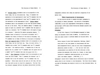 The Structure of Human Memory     14                                   The Structure of Human Memory         15


X."   Personal memory statements tend to be acceptable in the          independent evidence that these are important categories of our

first frame, but not the second two.     Thus, "I remember the         mental life.

expression on the experimenter's face" and *"I remember that the                       Memory Classifications b    Psychologists

expression on the experimenter's face" and *"I remember how to                 In this section we want to examine two major landmarks in

the expression on the experimenter's face."     Generic memory         the analysis of memory phenomena:       the position of Ebbinghaus
statements tend to be acceptable in the first and second frames,       (1885/1964) in the first experimental investigation of memory,
but not in the third.     Thus, for semantic memory "I remember the    and Tulving's (1972) more recent distinction between episodic and
speed of light is a constant" and "I remember that the speed of        semantic memory.
light is a constant," but *"I remember how to the speed of light       Ebbinghaus

is a constant."     Similarly for generic perceptual memory:     "I            In the first chapter of the Ebbinghaus monograph on human

remember Texas is directly to the south of Oklahoma" and "I            memory he discusses three forms of memory.        he identifies one
remember that Texas is directly to the south of Oklahoma," but         form that seems closest to personal memory as outlined above.           He

*"I remember how to Texas is directly to the south of Oklahoma."       says,
Motor and cognitive skill statements tend to be acceptable in the              Mental states of every kind--sensations,    feelings, ideas--
third frame, but not the first two.     Thus, for motor skills, "I             which were at one time present in consciousness and then
remember how to swim," but *"I remember swim" and *"I remember                 have disappeared from it, have not with their disappearance
that swim."     For cognitive skills, "I remember how to take the              absolutely ceased to exist .    .   [we] can call back into
square root of a number" but *"I remember take the square root of              consciousness by an exertion of the will directed to this
a number" and *"I remember that take the square root of a                      purpose the seemingly lost states (or, indeed, in case these
number."     Rote linguistic statements tend to be acceptable in the           consisted in immediate sense-perceptions, we can recall

first and third frames.     Thus "I remember the alphabet" and "I              their true memory images).     (1885/1964, p. 1)

remember how to say the alphabet," but *"I remember that the           Ebbinghaus' second form of memory was an involuntary type of personal

alphabet."     While these tests do not work all the time, the fact    memory which is not relevant to this discussion.           The final form of memory

that they work as well as they do is impressive.     The fact that     outlined by Ebbinghaus was similar to skill as it was discussed above.           He
the ordinary language reflects the memory distinctions provides        states,
 