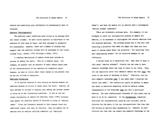 The Structure of Human Memory      36                                     The Structure of Human Memory      37



reduced and underlying plan information is predominantly what is         image"), and does the memory for an emotion have a nonimaginal
retained.                                                                "emotion schema" component?

Auditory (Nonlinguistic)                                                      There are formidable problems here.    For example, if one

     The auditory input conditions were filled in by analogy with        attempts to carry out introspective studies of memory for

the visual columns.    We have little specific to contribute to the      emotion, it is necessary to distinguish the current emotions from

analysis of this type of input, and have included it primarily           the recalled emotions.   The problem arises due to the fact that

for consistency.    However, there are a number of studies that          recalling a situation that made you angry can cause you once

suggest that the auditory columns will be analogous to the visual        again to become angry about the situation.    Try recalling "your

columms (e.g., Garner, 1974; Williams & Aiken, 1975).                    most embarrassing moment" for an intuitive example of the

     A complete description of memory would also include an              difficulty.

account of memory for music.    This is a complex issue.    For               A second issue is a theoretical one.    What does it mean to

example, we suspect that an analysis of music should share some          talk about "emotion schemas"?     Clearly one can come to have

of the characteristics of our analysis of linguistic input.              semantic knowledge about any type of input in our table.     Thus,

However, we know so little about these issues at the present that        one can explicitly enter into semantic memory the fact that "the

we are not willing to speculate.                                         state to the south of Oklahoma is Texas."     Similarly, one can

Emotional Situations                                                     have semantic knowledge that "I was angry when I received the

     In an earlier version of this article we omitted memory for         letter last week."   The theoretical puzzle is whether it makes

emotions because so little is known about the topic.       However, we   any sense to postulate something called an emotion schema

have decided to include it because just making the attempt seemed        independently of the knowledge that you felt a particular

to force us to ask interesting questions.     In one of the few          emotion. The most sophisticated treatment of this issue that we

recent discussions of memory for emotions, Bower (1981) proposes         know of is by St. Augustine.     In the Confessions, Augustine

that memory for emotions should be analyzed in terms of "emotion         discussed the representation issue we just outlined, and he

nodes."     Given the framework adopted in this chapter there are        rejected (on the basis of his own introspections) the view that

additional issues that must be resolved.     Does the memory for an      one relives an emotion when remembering it. However, he also

emotion have an emotion reliving component (an "emotional                rejected the view that one simply has semantic knowledge of the
 