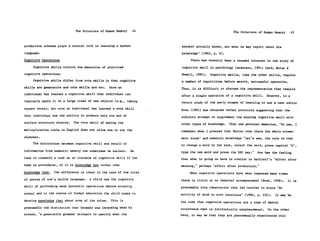 The Structure of Human Memory     44                                 The Structure of Human Memory       45



production schemas plays a crucial role in learning a spoken         speaker actually knows, not what he may report about his
language.                                                            knowledge" (1965, p. 8).

Cognitive Operations                                                      There has recently been a renewed interest in the study of

     Cognitive skills involve the execution of practiced             cognitive skill in psychology (Anderson, 1981; Card, Moran &
cognitive operations.                                                Newell, 1980).   Cognitive skills, like the other skills, require
     Cognitive skills differ from rote skills in that cognitive      a number of repetitions before smooth, successful operation.
skills are generative and rote skills are not.    Once an            Thus, it is difficult to discuss the representation that results
individual has learned a cognitive skill that individual can         after a single operation of a cognitive skill.    However, in a
typically apply it to a large class of new objects (e.g., taking     recent study of the early stages of learning to use a text editor
square roots); but once an individual has learned a rote skill       Ross (1982) has obtained verbal protocols suggesting that the
that individual has the ability to produce only one set of           subjects attempt to supplement the missing cognitive skill with
surface structure objects.   The rote skill of saying the            other types of knowledge.   They use personal memories, "Oh yes, I
multiplication table in English does not allow one to say the        remember when I pressed that button over there the whole screen
alphabet.                                                            went blank" and semantic knowledge "Let's see, the rule is that
    The distinction between cognitive skill and recall of
                                                                     to change a word in the text, select the word, press capital 'R',
information from semantic memory can sometimes be unclear.     We    type the new word and press the ESC key."   One has the feeling
tend to classify a task as an instance of cognitive skill if the     that what is going on here is similar to Bartlett's "effort after
task is procedural, if it is knowledge how rather than               meaning," perhaps "effort after production."
knowledge that.   The difference is clear in the case of the rules        When cognitive operations have been repeated many times
of syntax of one's native language.   A child has the cognitive      there is little or no imaginal accompaniment (Book, 1908).    It is
skill of performing many syntactic operations before entering        presumably this observation that led Lashley to state "No
school and in the course of formal education the child comes to      activity of mind is ever conscious" (1960, p. 532).   It may be
develop knowledge that about some of the rules.   This is            the case that cognitive operations are a type of mental
presumably the distinction that Chomsky was intending when he        occurrence that is intrinsically nonphenomenal.   On the other
stated, "a generative grammar attempts to specify what the           hand, it may be that they are phenomenally experienced only
 