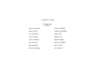 EDITORIAL   BOARD


                     William Nagy
                        Editor

Harry Blanchard                        Patricia Herman

Nancy Bryant                           Asghar Iran-Nejad

Pat Chrosniak                          Margi Laff

Avon Crismore                          Margie Leys

Linda Fielding                         Theresa Rogers

Dan Foertsch                           Behrooz Tavakoli

Meg Gallagher                          Terry Turner

Beth Gudbrandsen                       Paul Wilson
 