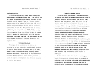 The Structure of Human Memory      6                                  The Structure of Human Memory     7


Rote Linguistic Skill                                                                      Data from Phenomenal Reports

     We can illustrate the third form of memory by asking our               In the last decade there has been a growing acceptance of

undergraduate to perform the following task:     "I am going to give   the position that reports of phenomenal experience can be used in

you a series of nonsense syllables from that experiment you were       scientific psychology (Ericsson & Simon, 1980; Hilgard, 1980;

in several days ago, and when I give you a nonsense syllable I         Natsoulas, 1970, 1974; Radford, 1974).    The general line of
want you to tell me the word that was paired with it."    We then      argument is that phenomenal reports are as acceptable as any
give the undergraduate a series of items from the experimental         other type of data.    As long as the data from phenomenal reports
list including the item DAX. When presented with the nonsense          enters into lawful relations with other data, and as long as
syllable DAX, our undergraduate says "FRIGID."     If we ask him,      theoretical constructs derived from phenomenal experience
"Was anything going through your mind when you gave the response       interact in a meaningful fashion with other theoretical
'FRIGID'?" he might say something like:     "No, I had been over       constructs, there is no reason to exclude them from scientific
that blasted list so many times that I was able to say it as soon      psychology.    We agree with these arguments derived from

as you showed me the stimulus."    This type of memory is rote         philosophy of science and from methodological considerations, but

linguistic skill.                                                      we wish to push the issue one step farther.   We take the position
                        Strategy of the Paper                          that a complete scientific psychology must be able to account for
     The purpose of the description of the visit to the                the data from phenomenal experience and that an information-
psychology lab has been to provide a detailed example of some of       processing account of the mind that excluded the data from
the types of memory that will be discussed later in the paper.         phenomenal experience would be an incomplete science (see Block,
However, it also illustrates two general strategies adopted            1980; Shoemaker, 1980, for a similar line of argument in
throughout this chapter.     We are looking for naturally occurring    philosophy).
categories of memory phenomena, and we take the phenomenal                  It also seems to us that there has been some divergence

reports of subjects as one important class of data to be used in       between the acceptance of phenomenal reports in theory and the
the study of human memory.                                             actual use of them in practice.   Even though cognitive psychology

                                                                       is considered to be a mentalistic psychology, the focus on
                                                                       unconscious mental processes within the information-processing
 