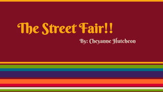 The Street Fair!!
By: Cheyanne Hutcheon
 