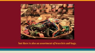 but there is also an assortment of bracelets and bags.
 