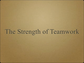 The Strength of Teamwork
 